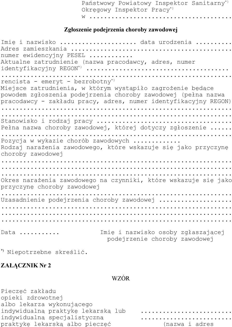 .. rencista - emeryt - bezrobotny *) Miejsce zatrudnienia, w którym wystąpiło zagrożenie będące powodem zgłoszenia podejrzenia choroby zawodowej (pełna nazwa pracodawcy - zakładu pracy, adres, numer