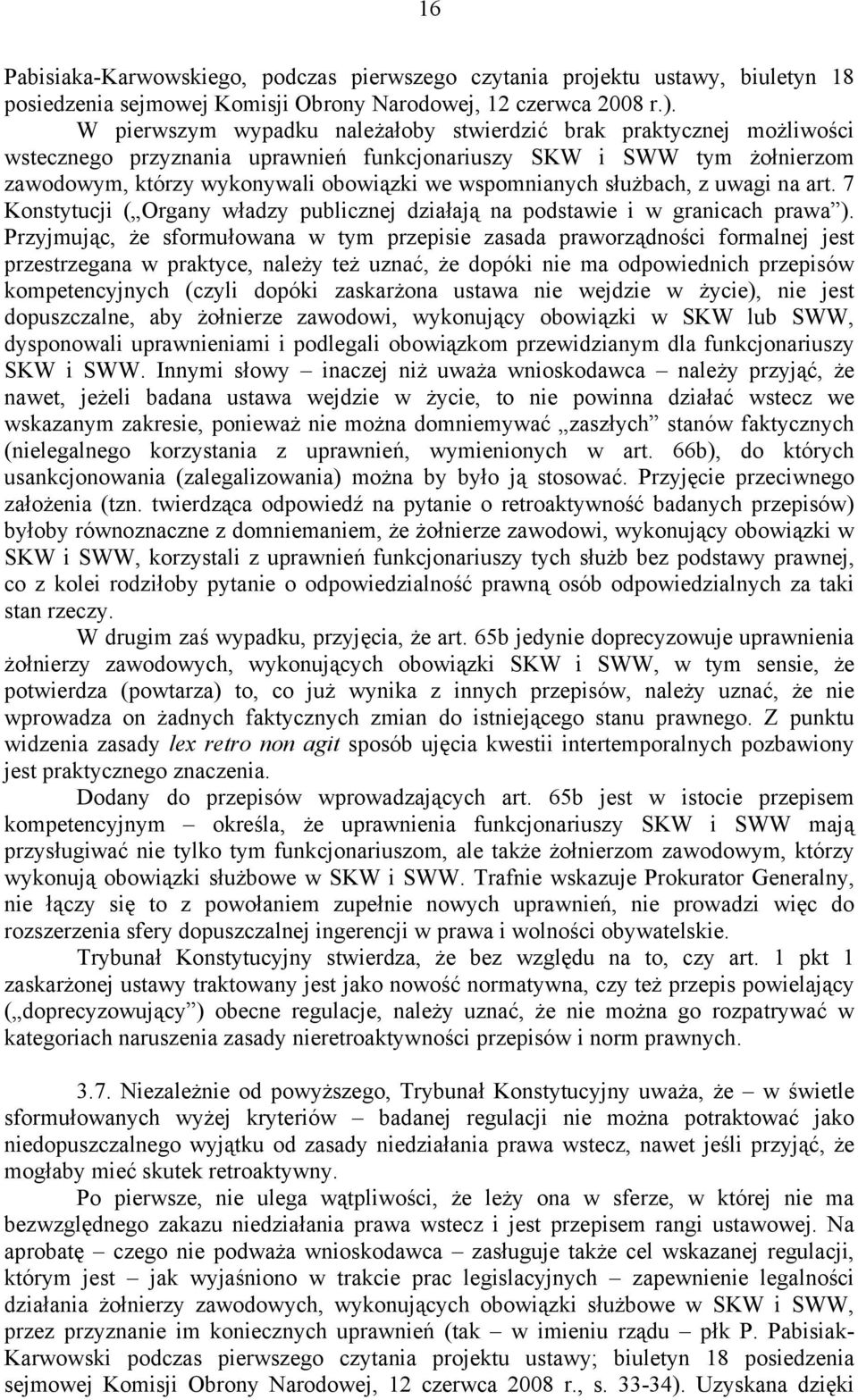 służbach, z uwagi na art. 7 Konstytucji ( Organy władzy publicznej działają na podstawie i w granicach prawa ).
