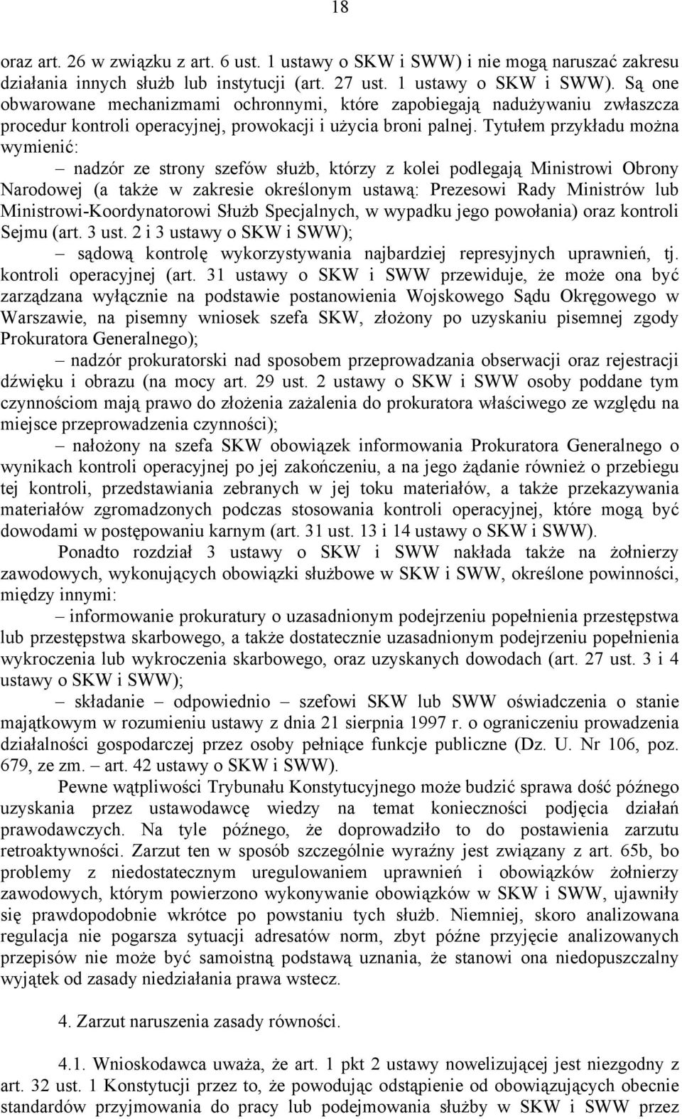 Są one obwarowane mechanizmami ochronnymi, które zapobiegają nadużywaniu zwłaszcza procedur kontroli operacyjnej, prowokacji i użycia broni palnej.