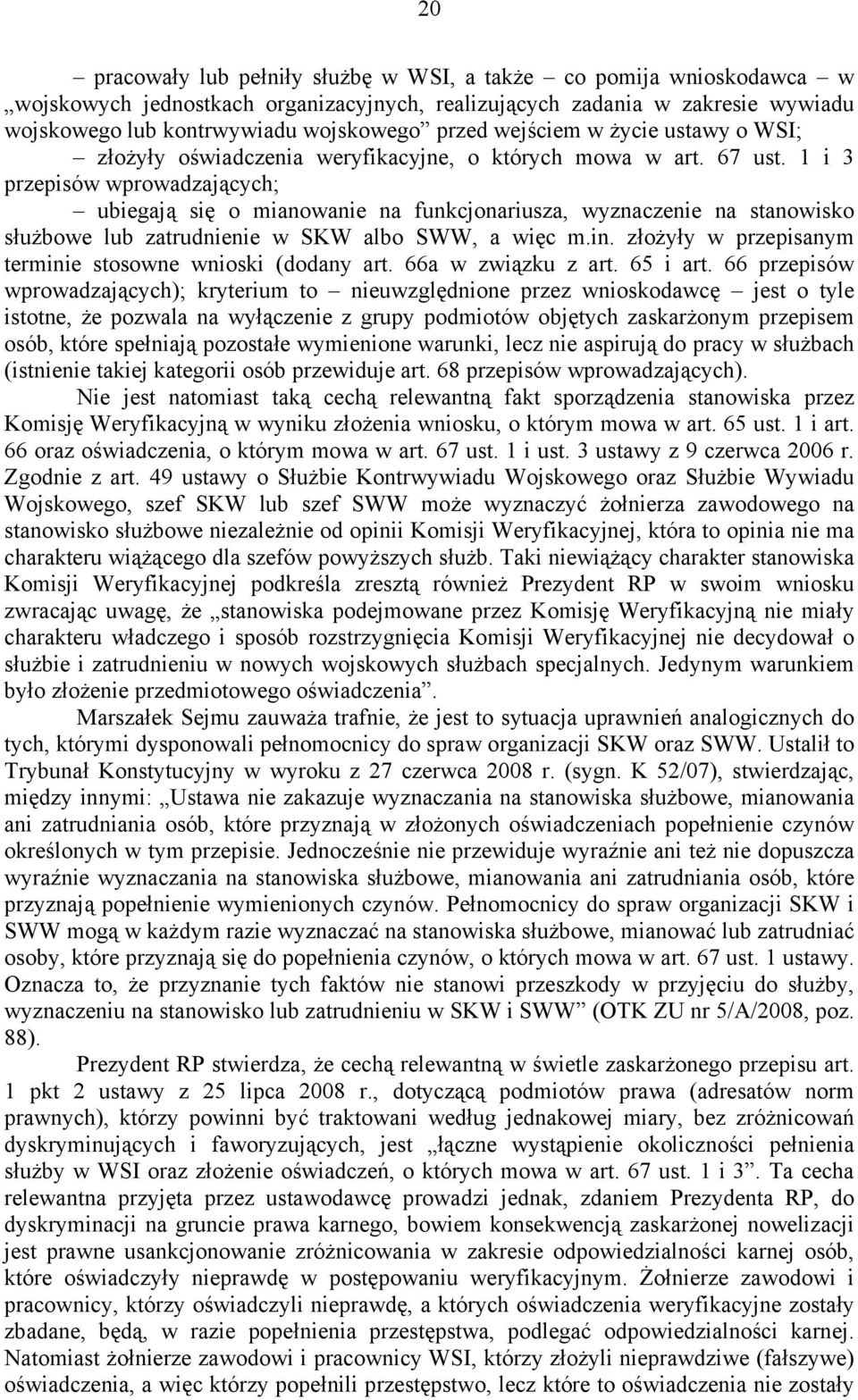 1 i 3 przepisów wprowadzających; ubiegają się o mianowanie na funkcjonariusza, wyznaczenie na stanowisko służbowe lub zatrudnienie w SKW albo SWW, a więc m.in.