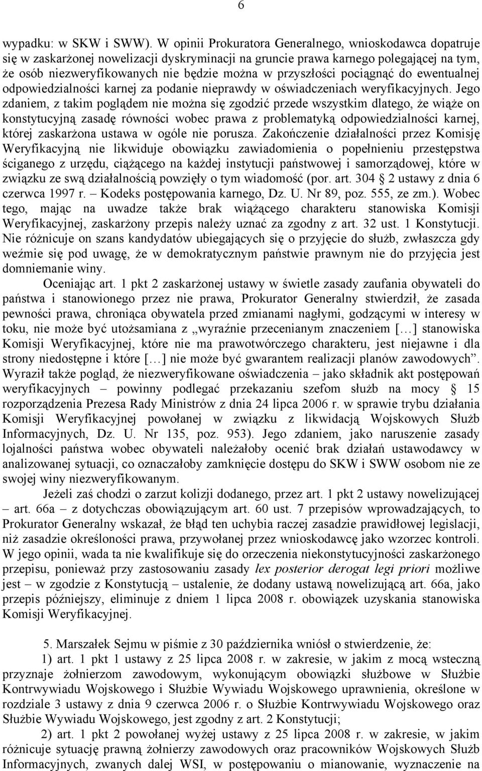 przyszłości pociągnąć do ewentualnej odpowiedzialności karnej za podanie nieprawdy w oświadczeniach weryfikacyjnych.
