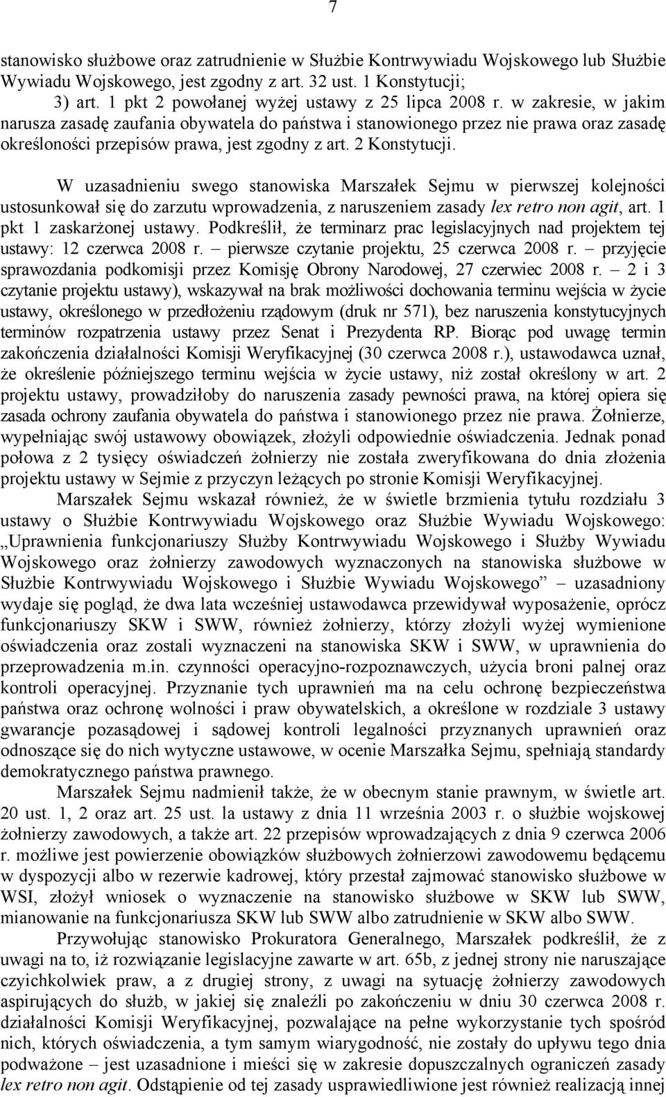w zakresie, w jakim narusza zasadę zaufania obywatela do państwa i stanowionego przez nie prawa oraz zasadę określoności przepisów prawa, jest zgodny z art. 2 Konstytucji.