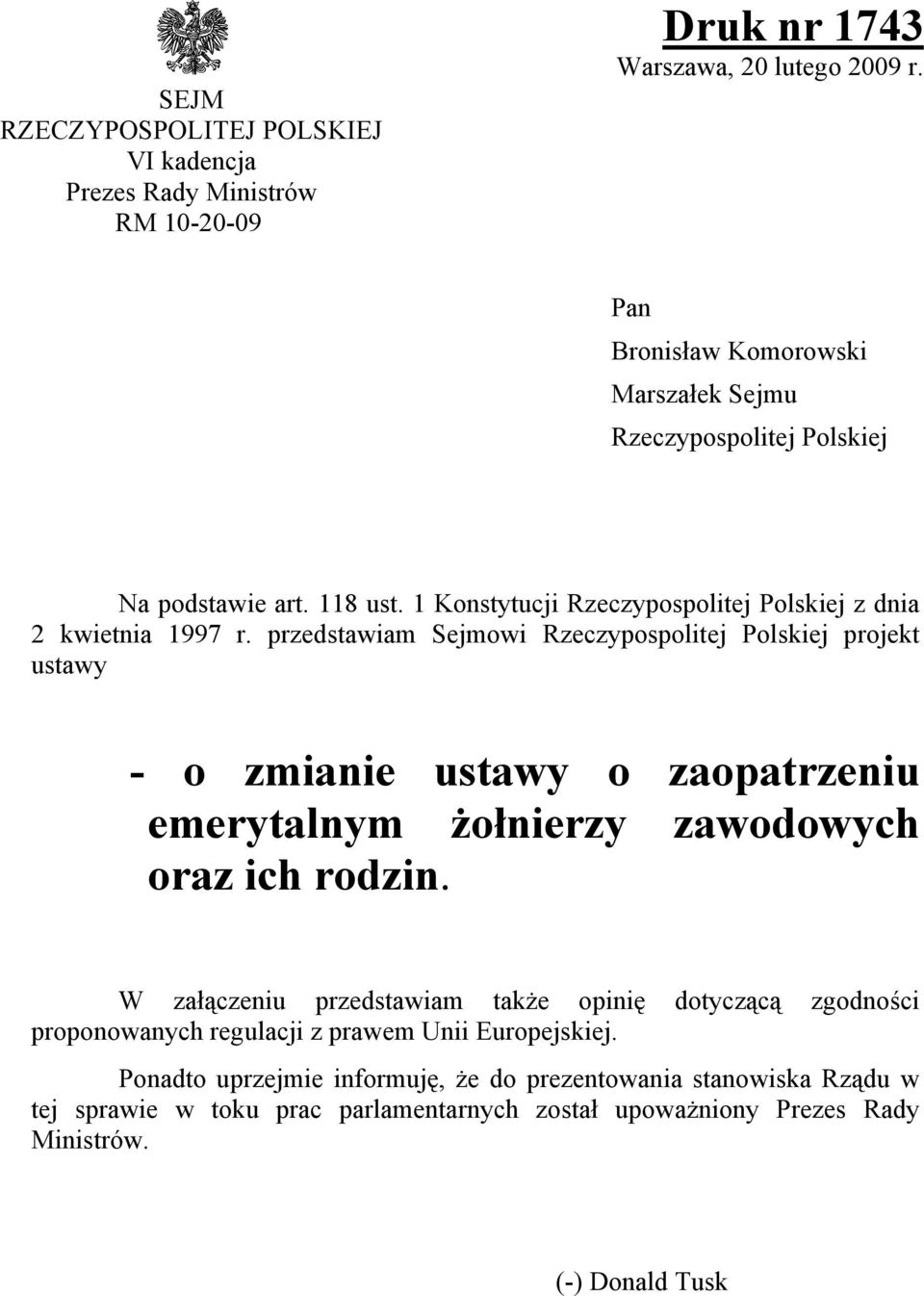 przedstawiam Sejmowi Rzeczypospolitej Polskiej projekt ustawy - o zmianie ustawy o zaopatrzeniu emerytalnym żołnierzy zawodowych oraz ich rodzin.