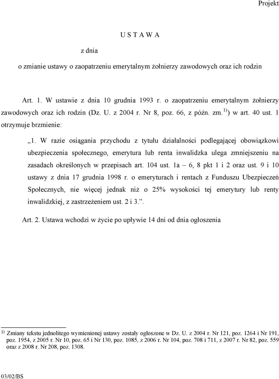 W razie osiągania przychodu z tytułu działalności podlegającej obowiązkowi ubezpieczenia społecznego, emerytura lub renta inwalidzka ulega zmniejszeniu na zasadach określonych w przepisach art.