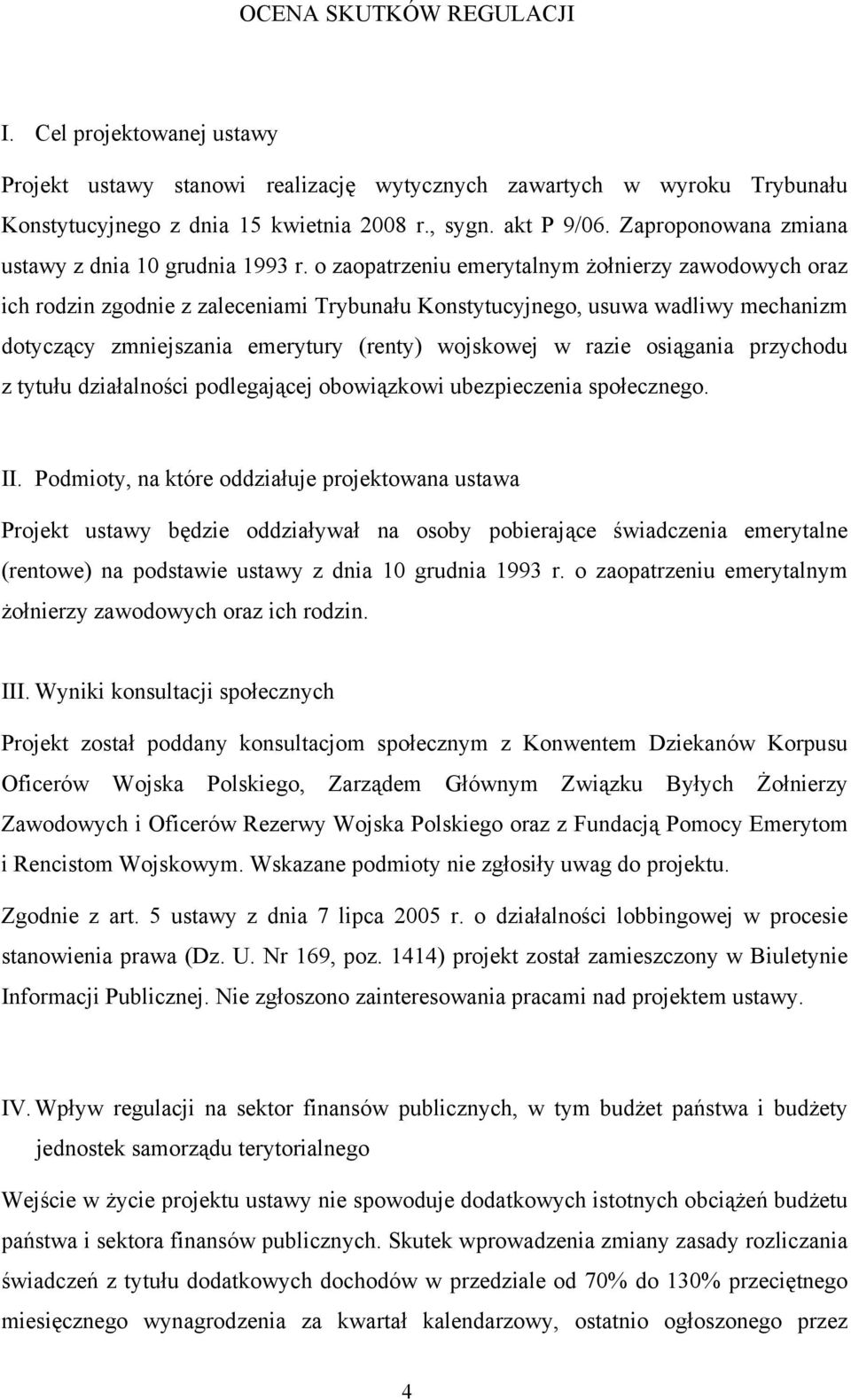 o zaopatrzeniu emerytalnym żołnierzy zawodowych oraz ich rodzin zgodnie z zaleceniami Trybunału Konstytucyjnego, usuwa wadliwy mechanizm dotyczący zmniejszania emerytury (renty) wojskowej w razie