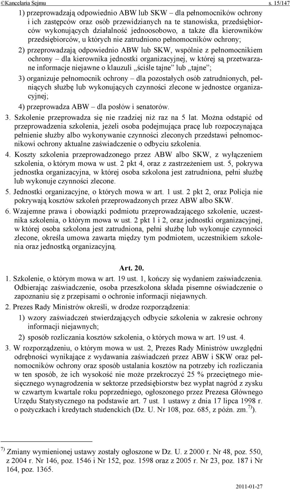 dla kierowników przedsiębiorców, u których nie zatrudniono pełnomocników ochrony; 2) przeprowadzają odpowiednio ABW lub SKW, wspólnie z pełnomocnikiem ochrony dla kierownika jednostki organizacyjnej,