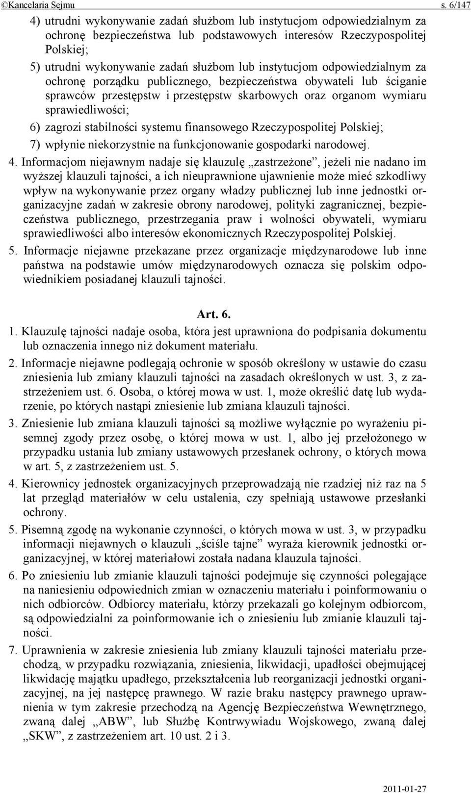 instytucjom odpowiedzialnym za ochronę porządku publicznego, bezpieczeństwa obywateli lub ściganie sprawców przestępstw i przestępstw skarbowych oraz organom wymiaru sprawiedliwości; 6) zagrozi
