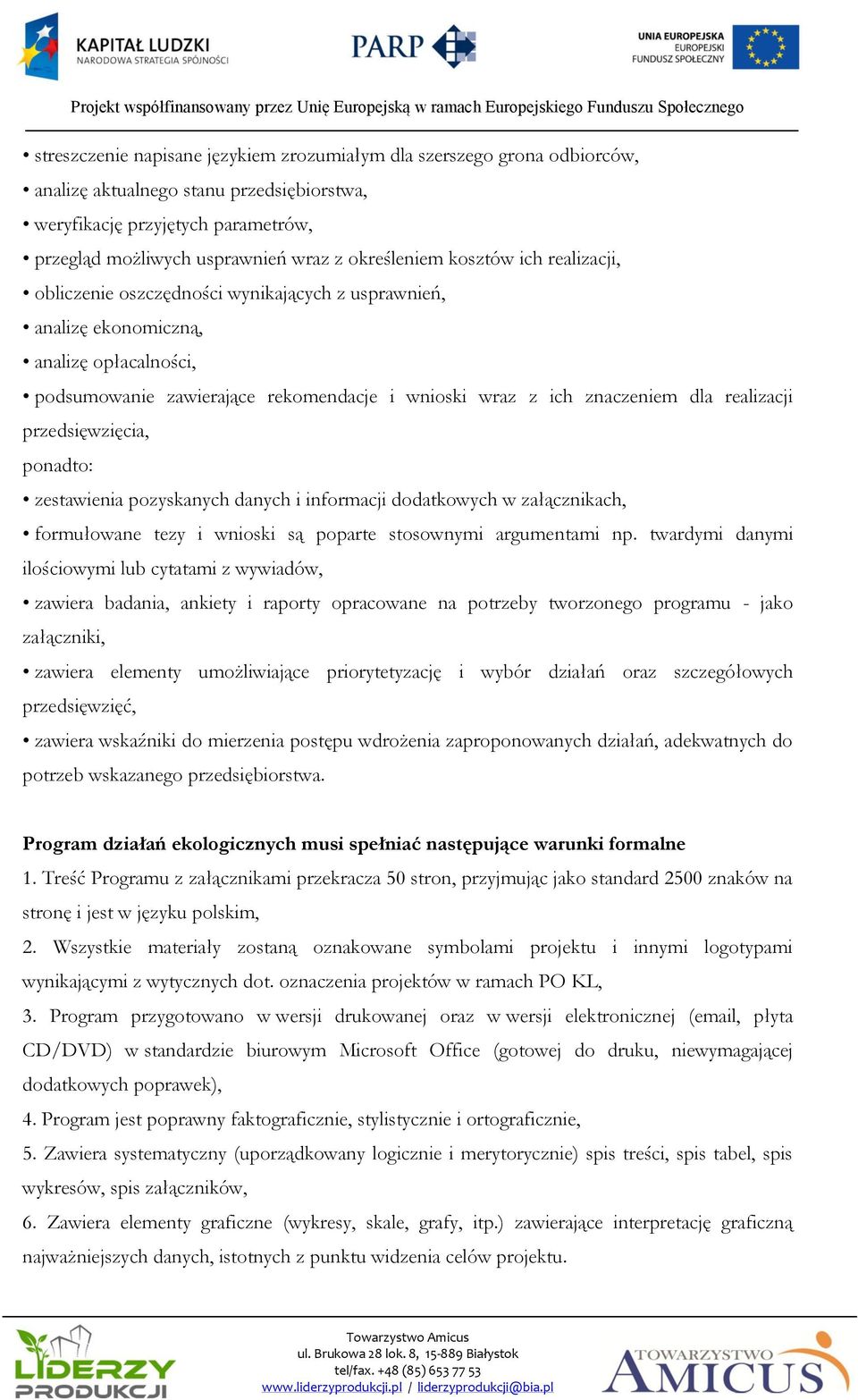 dla realizacji przedsięwzięcia, ponadto: zestawienia pozyskanych danych i informacji dodatkowych w załącznikach, formułowane tezy i wnioski są poparte stosownymi argumentami np.