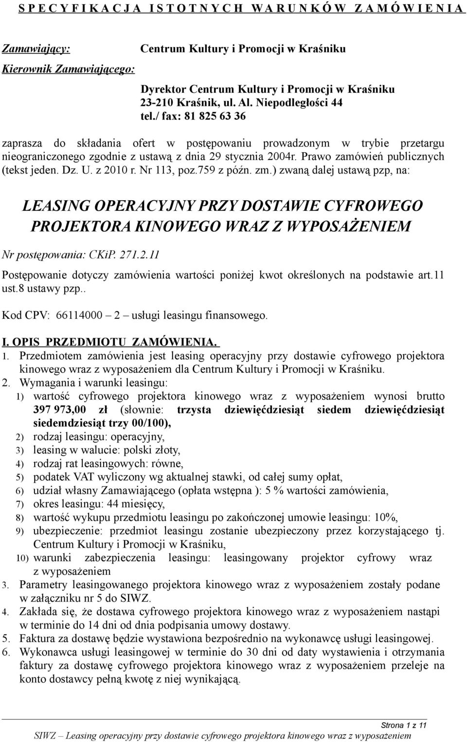 / fax: 81 825 63 36 zaprasza do składania ofert w postępowaniu prowadzonym w trybie przetargu nieograniczonego zgodnie z ustawą z dnia 29 stycznia 2004r. Prawo zamówień publicznych (tekst jeden. Dz.
