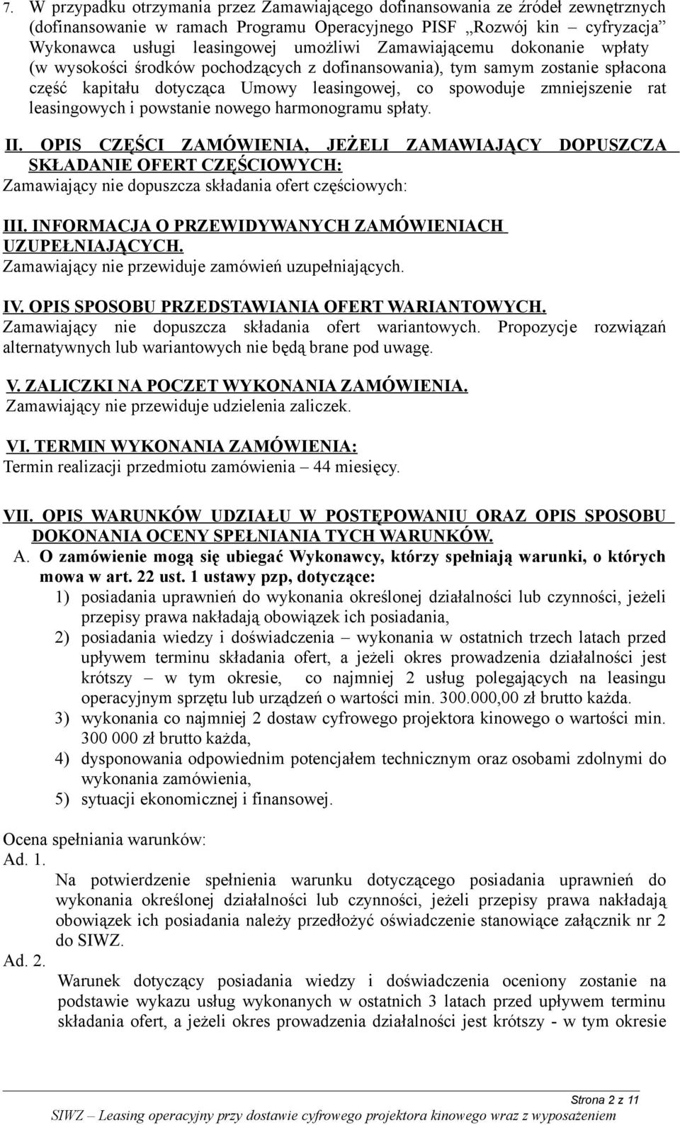 i powstanie nowego harmonogramu spłaty. II. OPIS CZĘŚCI ZAMÓWIENIA, JEŻELI ZAMAWIAJĄCY DOPUSZCZA SKŁADANIE OFERT CZĘŚCIOWYCH: Zamawiający nie dopuszcza składania ofert częściowych: III.