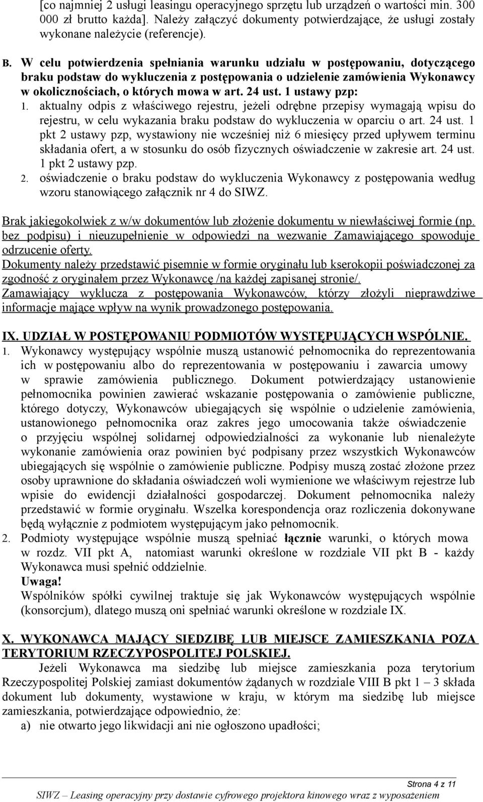 24 ust. 1 ustawy pzp: 1. aktualny odpis z właściwego rejestru, jeżeli odrębne przepisy wymagają wpisu do rejestru, w celu wykazania braku podstaw do wykluczenia w oparciu o art. 24 ust.