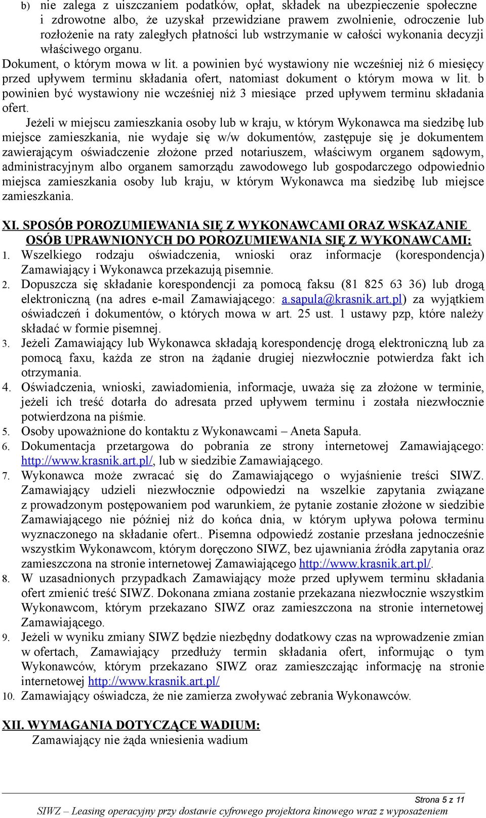 a powinien być wystawiony nie wcześniej niż 6 miesięcy przed upływem terminu składania ofert, natomiast dokument o którym mowa w lit.