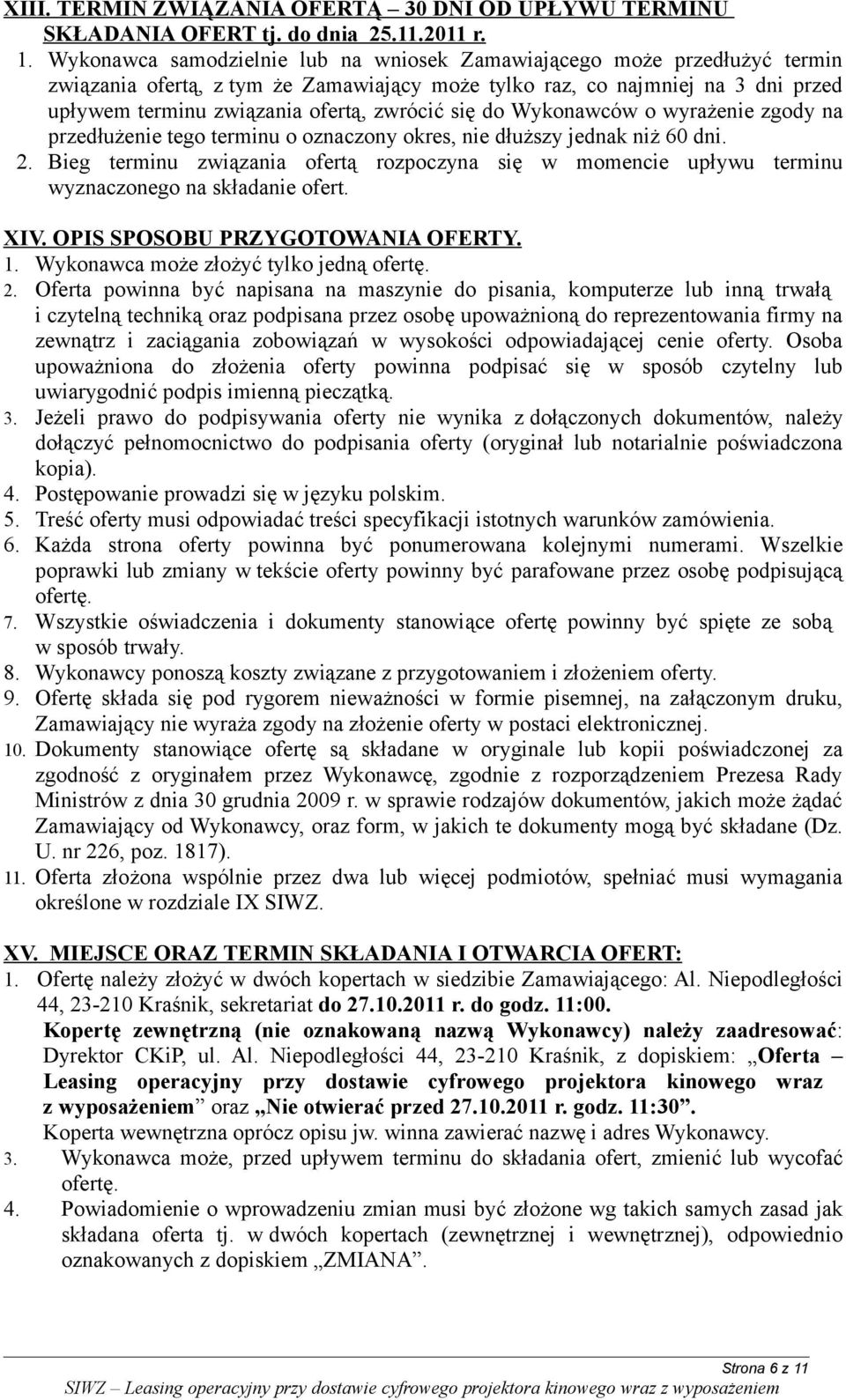 się do Wykonawców o wyrażenie zgody na przedłużenie tego terminu o oznaczony okres, nie dłuższy jednak niż 60 dni. 2.