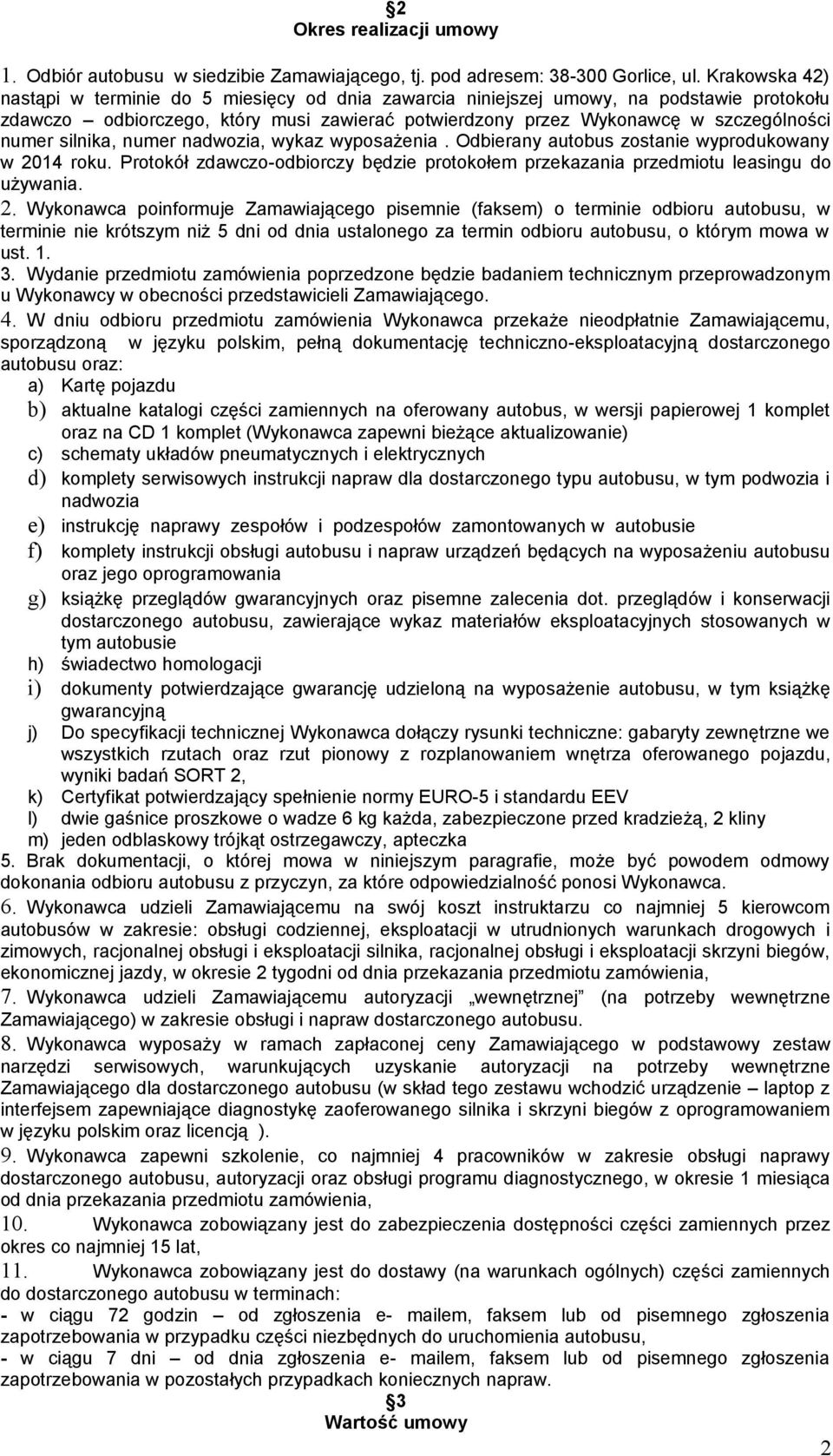 silnika, numer nadwozia, wykaz wyposażenia. Odbierany autobus zostanie wyprodukowany w 20