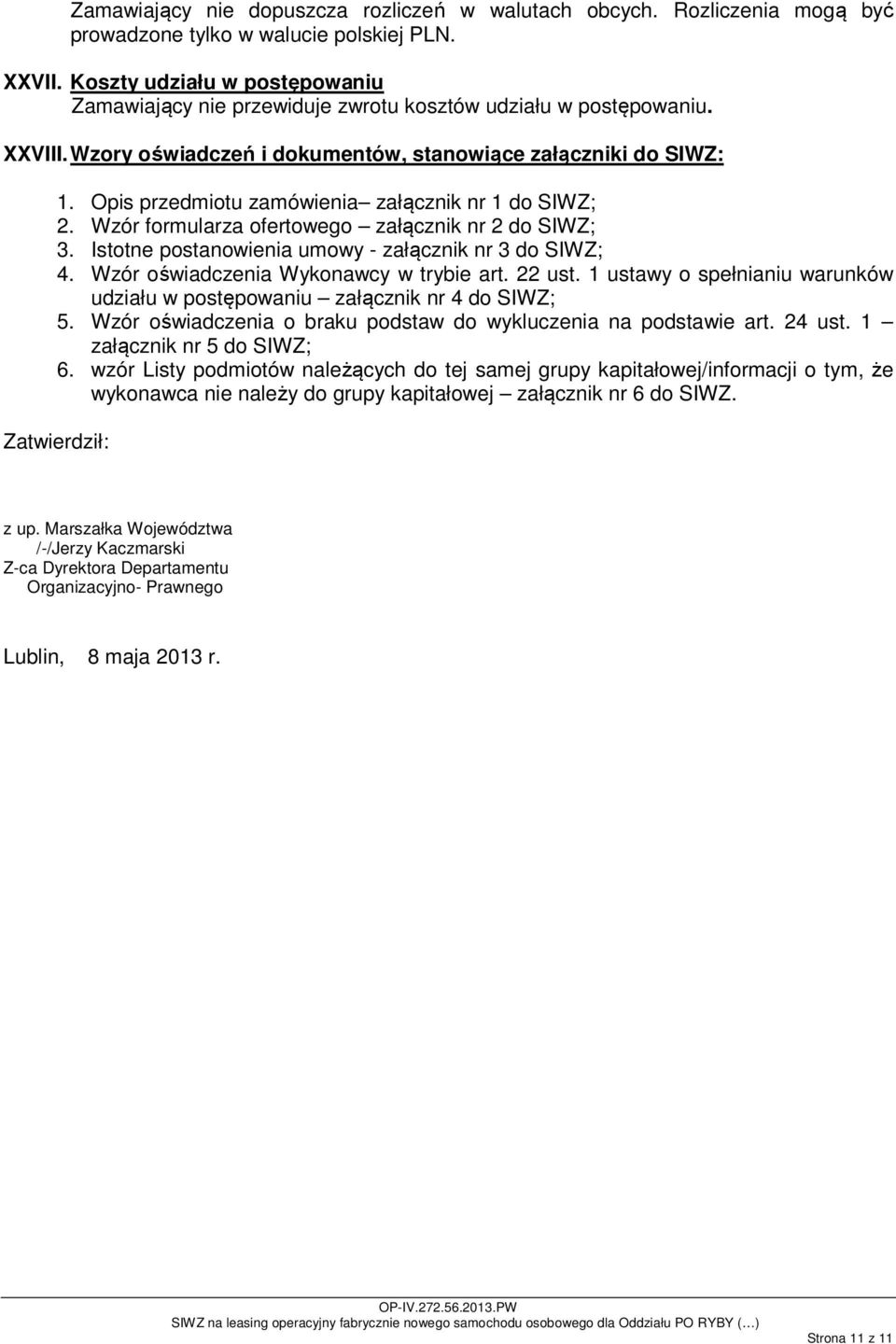 Opis przedmiotu zamówienia załącznik nr 1 do SIWZ; 2. Wzór formularza ofertowego załącznik nr 2 do SIWZ; 3. Istotne postanowienia umowy - załącznik nr 3 do SIWZ; 4.