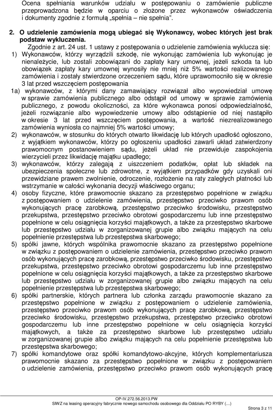 1 ustawy z postępowania o udzielenie zamówienia wyklucza się: 1) Wykonawców, którzy wyrządzili szkodę, nie wykonując zamówienia lub wykonując je nienależycie, lub zostali zobowiązani do zapłaty kary