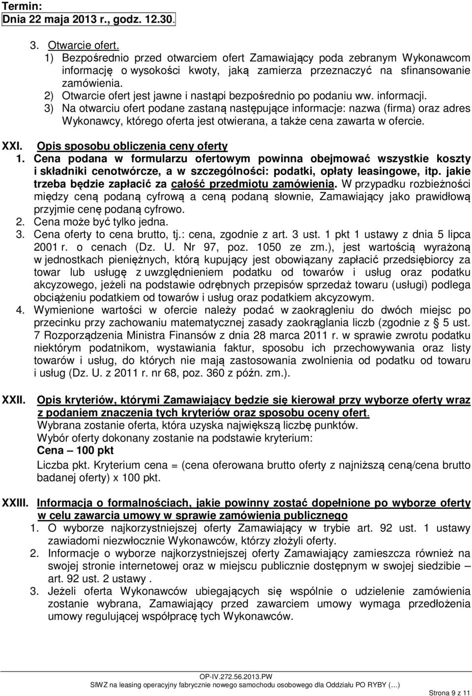 2) Otwarcie ofert jest jawne i nastąpi bezpośrednio po podaniu ww. informacji.