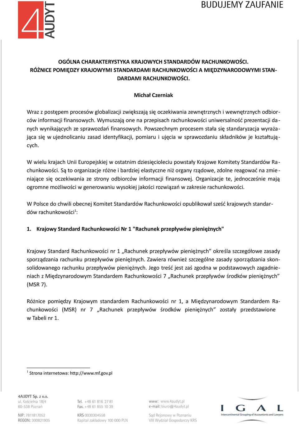 Wymuszają one na przepisach rachunkowości uniwersalność prezentacji danych wynikających ze sprawozdań finansowych.