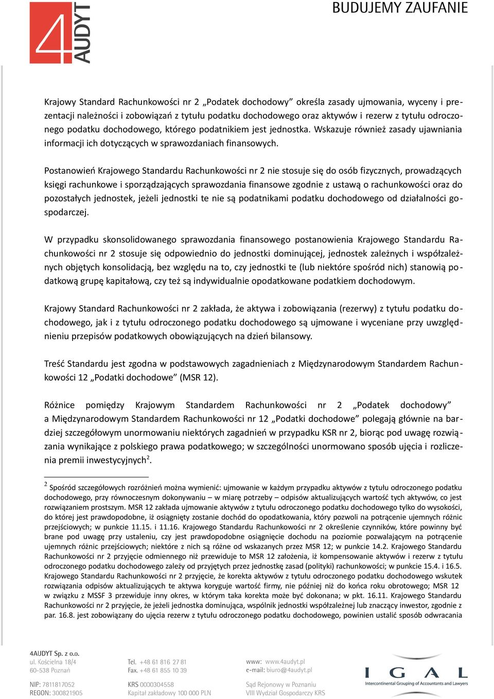 Postanowień Krajowego Standardu Rachunkowości nr 2 nie stosuje się do osób fizycznych, prowadzących księgi rachunkowe i sporządzających sprawozdania finansowe zgodnie z ustawą o rachunkowości oraz do