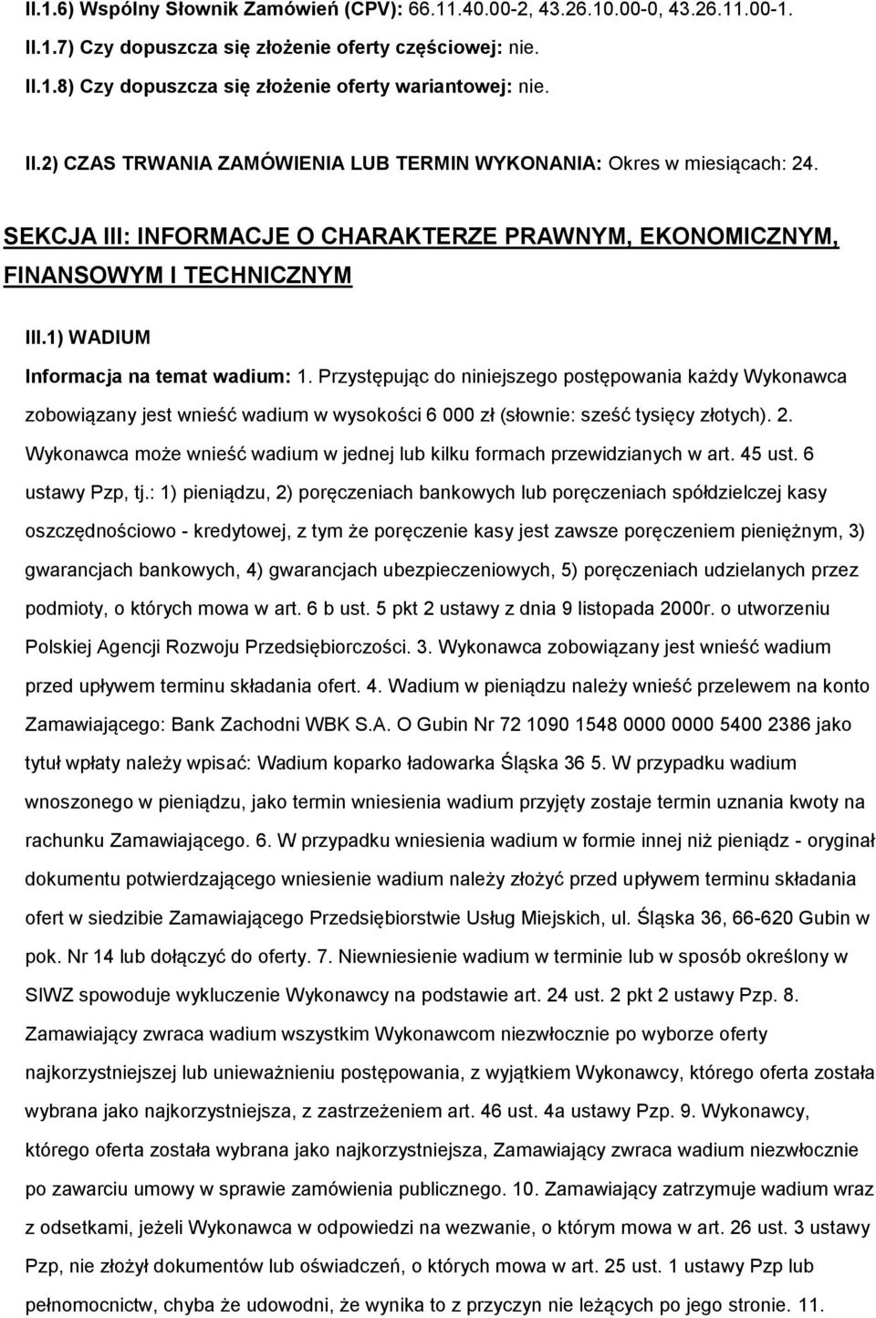 Przystępując d niniejszeg pstępwania każdy Wyknawca zbwiązany jest wnieść wadium w wyskści 6 000 zł (słwnie: sześć tysięcy złtych). 2.