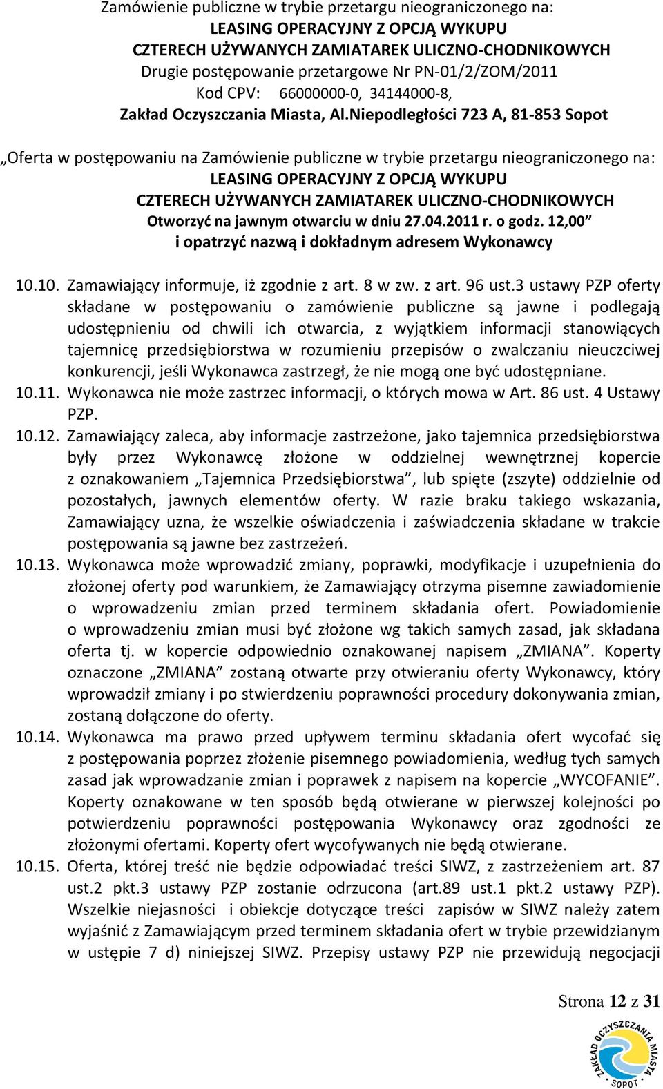 3 ustawy PZP oferty składane w postępowaniu o zamówienie publiczne są jawne i podlegają udostępnieniu od chwili ich otwarcia, z wyjątkiem informacji stanowiących tajemnicę przedsiębiorstwa w