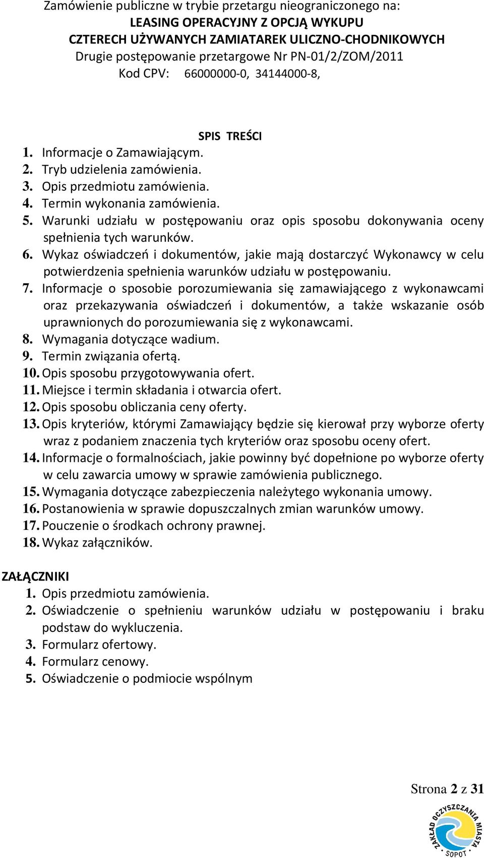 Wykaz oświadczeń i dokumentów, jakie mają dostarczyć Wykonawcy w celu potwierdzenia spełnienia warunków udziału w postępowaniu. 7.