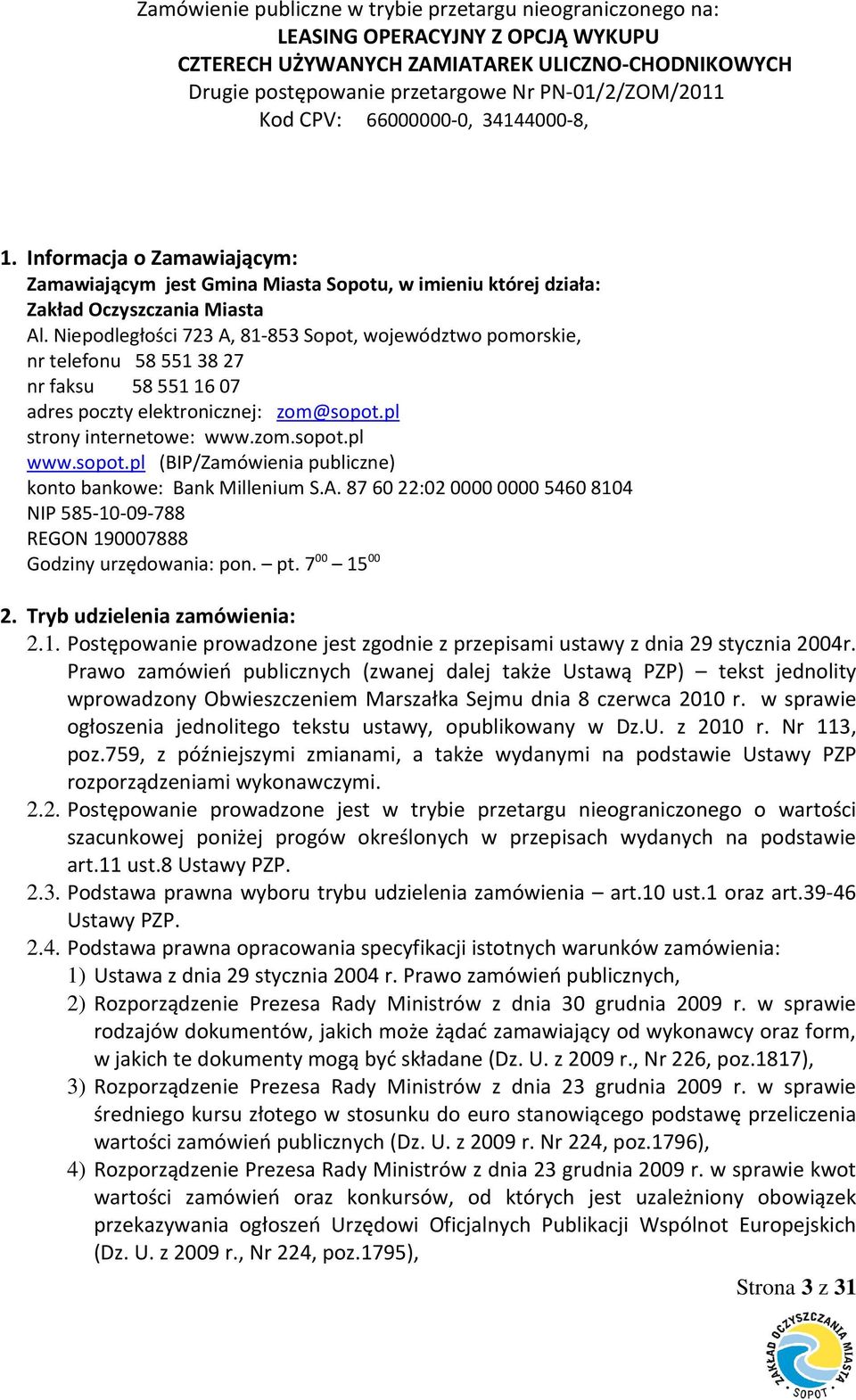 pl strony internetowe: www.zom.sopot.pl www.sopot.pl (BIP/Zamówienia publiczne) konto bankowe: Bank Millenium S.A.