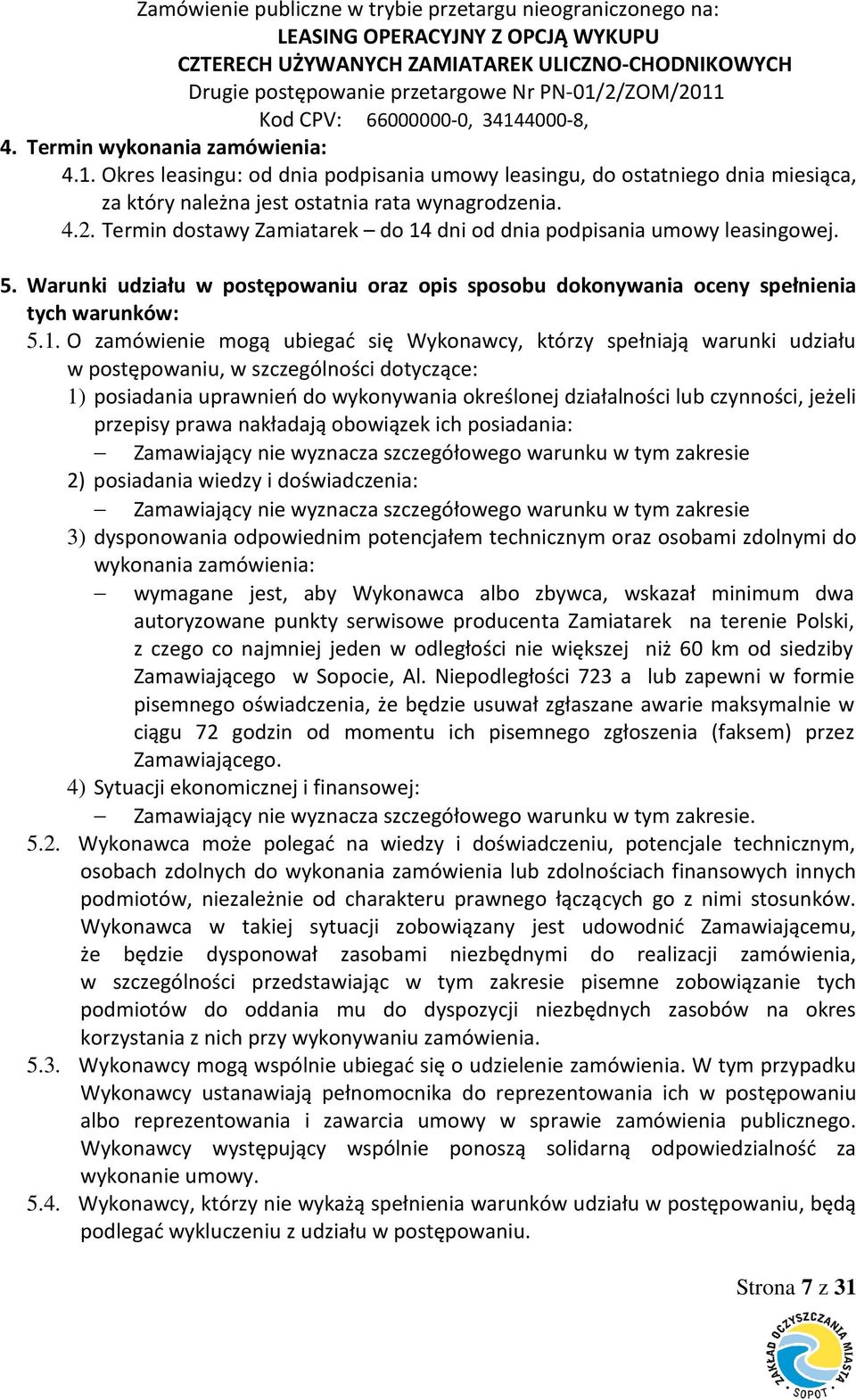 dni od dnia podpisania umowy leasingowej. 5. Warunki udziału w postępowaniu oraz opis sposobu dokonywania oceny spełnienia tych warunków: 5.1.