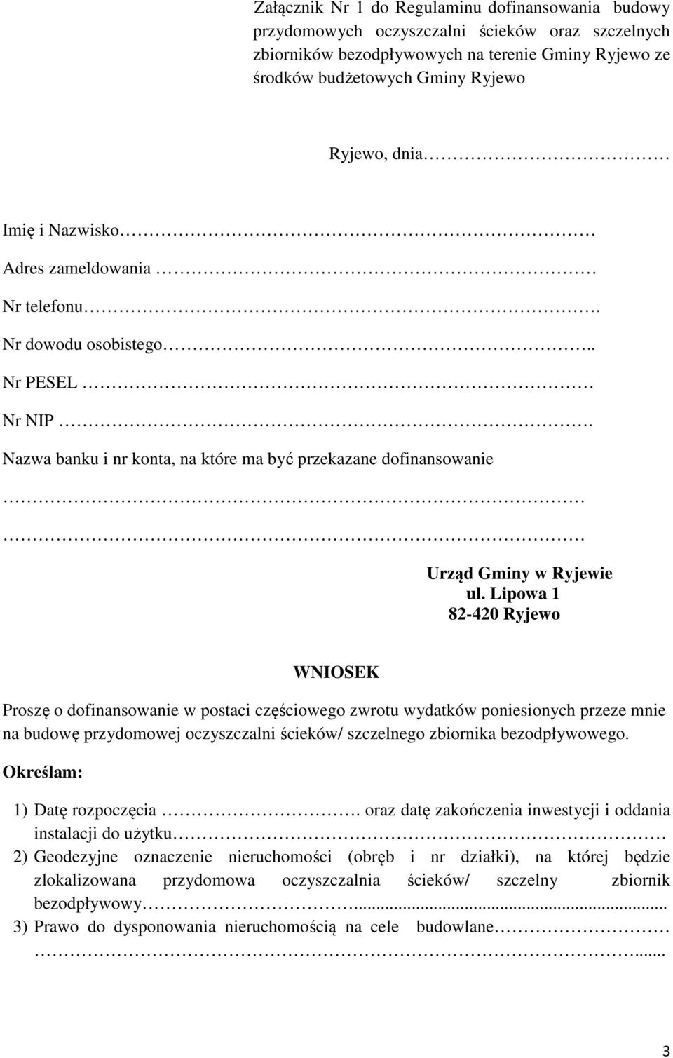 Lipowa 1 82-420 Ryjewo WNIOSEK Proszę o dofinansowanie w postaci częściowego zwrotu wydatków poniesionych przeze mnie na budowę przydomowej oczyszczalni ścieków/ szczelnego zbiornika bezodpływowego.