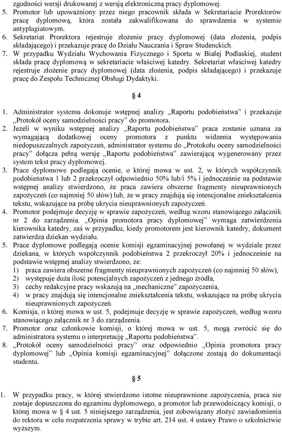Sekretariat Prorektora rejestruje złożenie pracy dyplomowej (data złożenia, podpis składającego) i przekazuje pracę do Działu Nauczania i Spraw Studenckich. 7.