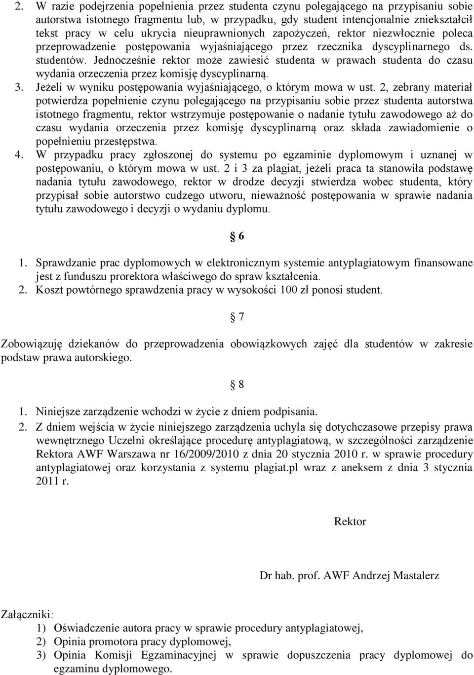 Jednocześnie rektor może zawiesić studenta w prawach studenta do czasu wydania orzeczenia przez komisję dyscyplinarną. 3. Jeżeli w wyniku postępowania wyjaśniającego, o którym mowa w ust.