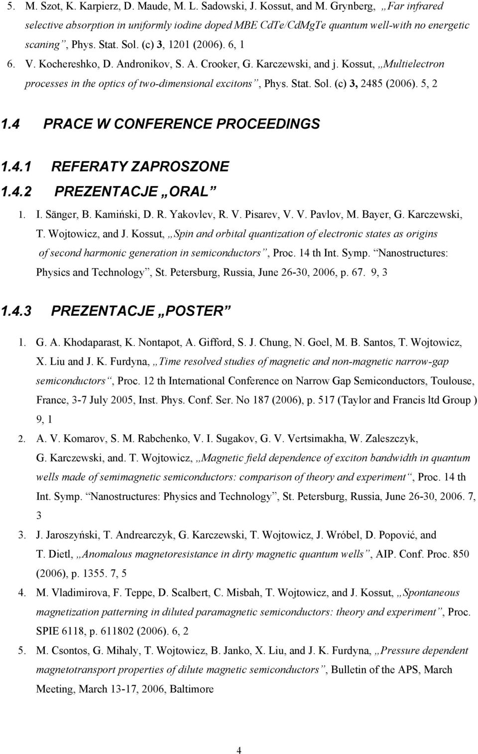 5, 2 1.4 PRACE W CONFERENCE PROCEEDINGS 1.4.1 REFERATY ZAPROSZONE 1.4.2 PREZENTACJE ORAL 1. I. Sänger, B. Kamiński, D. R. Yakovlev, R. V. Pisarev, V. V. Pavlov, M. Bayer, G. Karczewski, T.