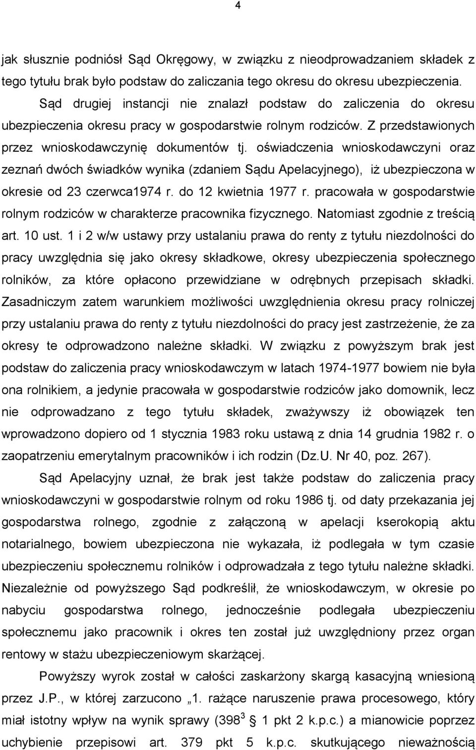 oświadczenia wnioskodawczyni oraz zeznań dwóch świadków wynika (zdaniem Sądu Apelacyjnego), iż ubezpieczona w okresie od 23 czerwca1974 r. do 12 kwietnia 1977 r.