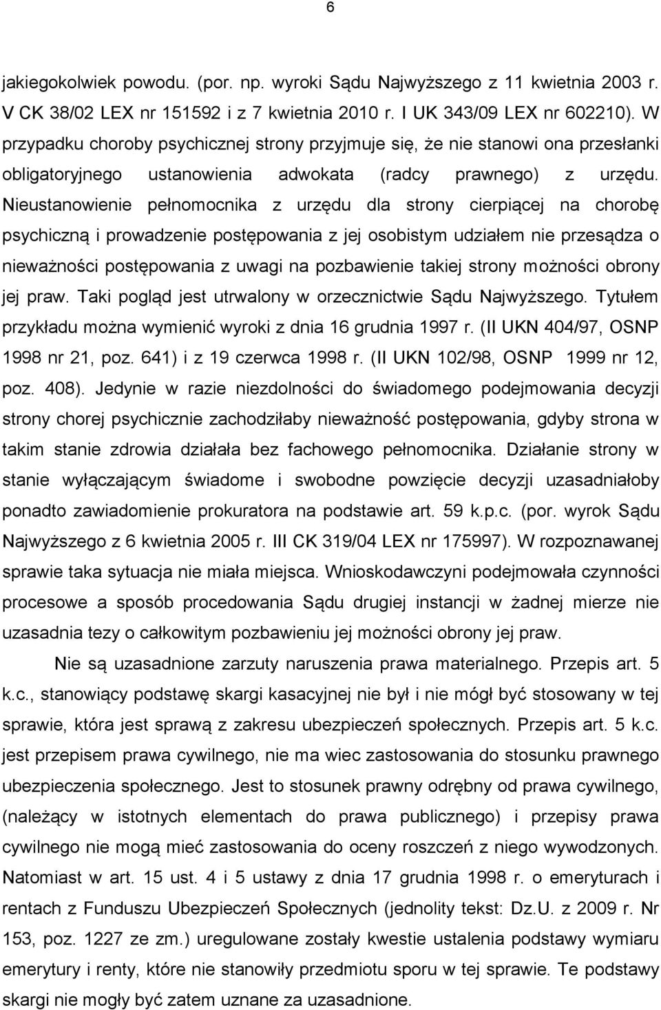 Nieustanowienie pełnomocnika z urzędu dla strony cierpiącej na chorobę psychiczną i prowadzenie postępowania z jej osobistym udziałem nie przesądza o nieważności postępowania z uwagi na pozbawienie