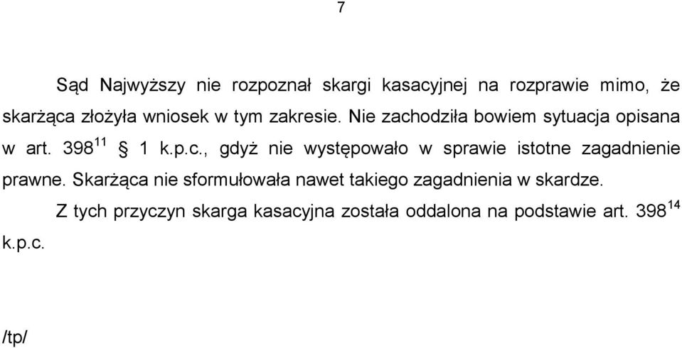 Skarżąca nie sformułowała nawet takiego zagadnienia w skardze.