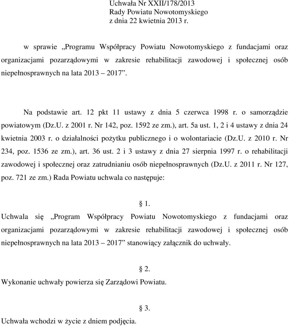 Na podstawie art. 12 pkt 11 ustawy z dnia 5 czerwca 1998 r. o samorządzie powiatowym (Dz.U. z 2001 r. Nr 142, poz. 1592 ze zm.), art. 5a ust. 1, 2 i 4 ustawy z dnia 24 kwietnia 2003 r.