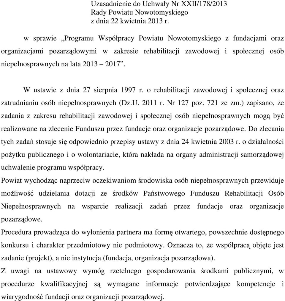 W ustawie z dnia 27 sierpnia 1997 r. o rehabilitacji zawodowej i społecznej oraz zatrudnianiu osób niepełnosprawnych (Dz.U. 2011 r. Nr 127 poz. 721 ze zm.