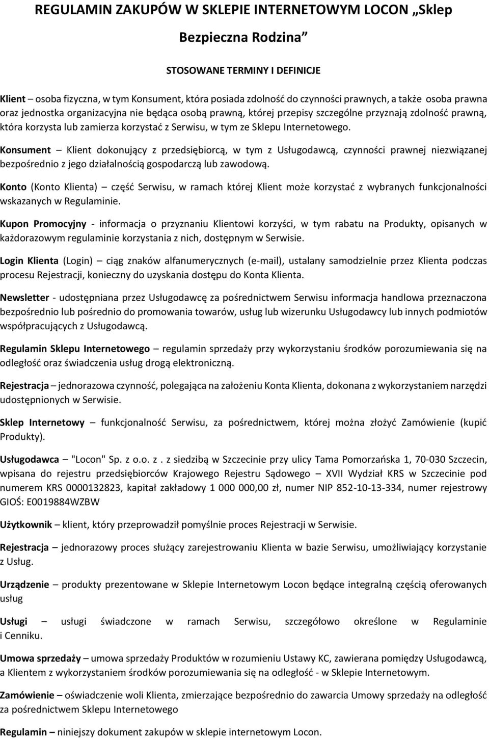 Konsument Klient dokonujący z przedsiębiorcą, w tym z Usługodawcą, czynności prawnej niezwiązanej bezpośrednio z jego działalnością gospodarczą lub zawodową.