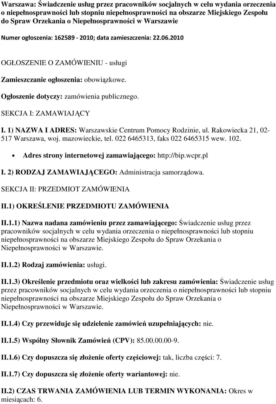 Ogłoszenie dotyczy: zamówienia publicznego. SEKCJA I: ZAMAWIAJĄCY I. 1) NAZWA I ADRES: Warszawskie Centrum Pomocy Rodzinie, ul. Rakowiecka 21, 02-517 Warszawa, woj. mazowieckie, tel.