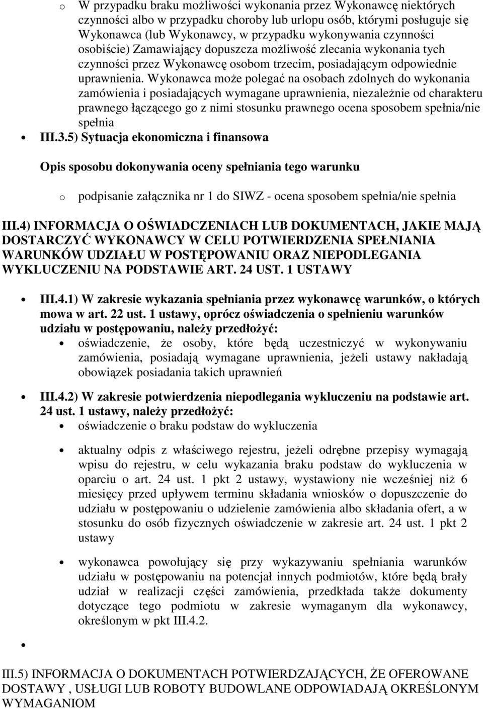 Wykonawca moŝe polegać na osobach zdolnych do wykonania zamówienia i posiadających wymagane uprawnienia, niezaleŝnie od charakteru prawnego łączącego go z nimi stosunku prawnego ocena sposobem