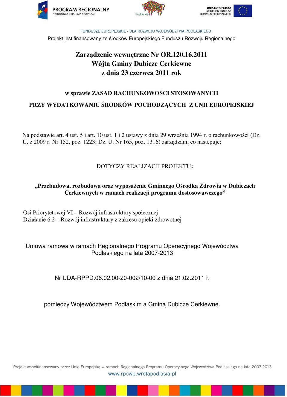 10 ust. 1 i 2 ustawy z dnia 29 września 1994 r. o rachunkowości (Dz. U. z 2009 r. Nr 152, poz. 1223; Dz. U. Nr 165, poz.