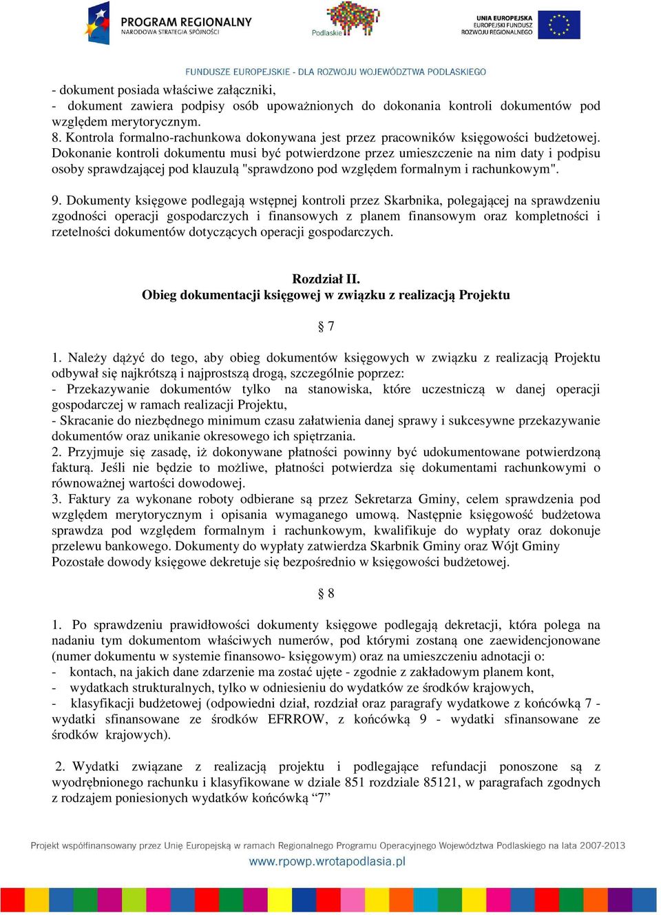 Dokonanie kontroli dokumentu musi być potwierdzone przez umieszczenie na nim daty i podpisu osoby sprawdzającej pod klauzulą "sprawdzono pod względem formalnym i rachunkowym". 9.