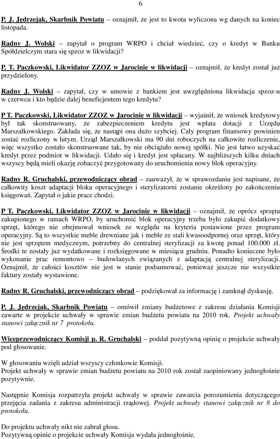 Paczkowski, Likwidator ZZOZ w Jarocinie w likwidacji oznajmił, Ŝe kredyt został juŝ przydzielony. Radny J.
