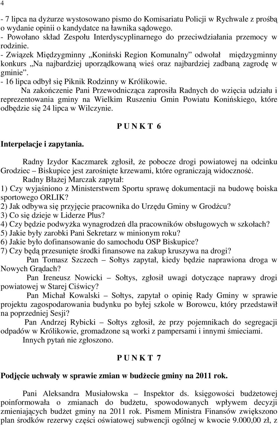 - Związek Międzygminny Koniński Region Komunalny odwołał międzygminny konkurs Na najbardziej uporządkowaną wieś oraz najbardziej zadbaną zagrodę w gminie.
