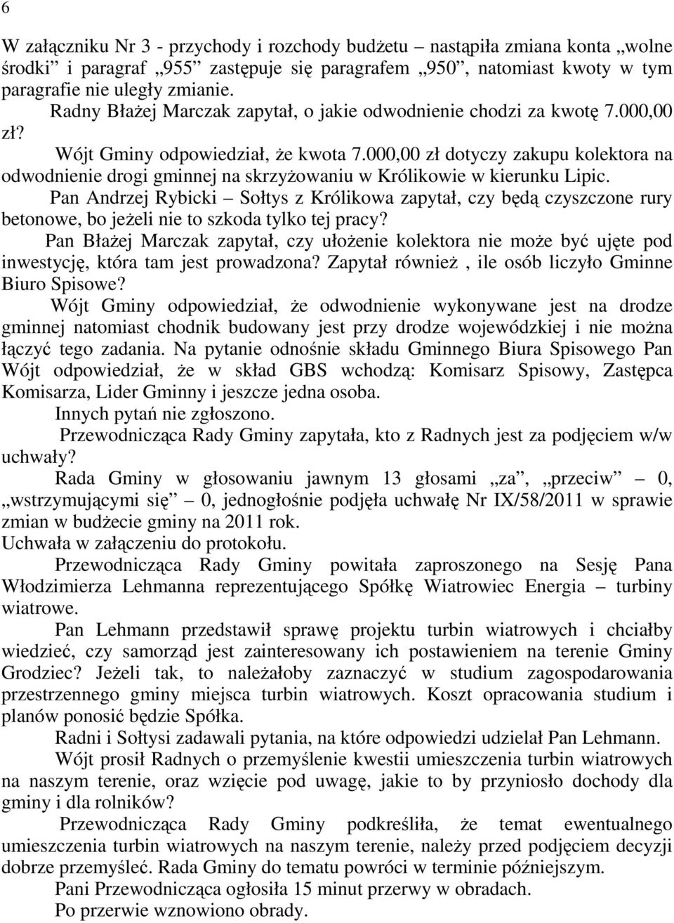 000,00 zł dotyczy zakupu kolektora na odwodnienie drogi gminnej na skrzyŝowaniu w Królikowie w kierunku Lipic.