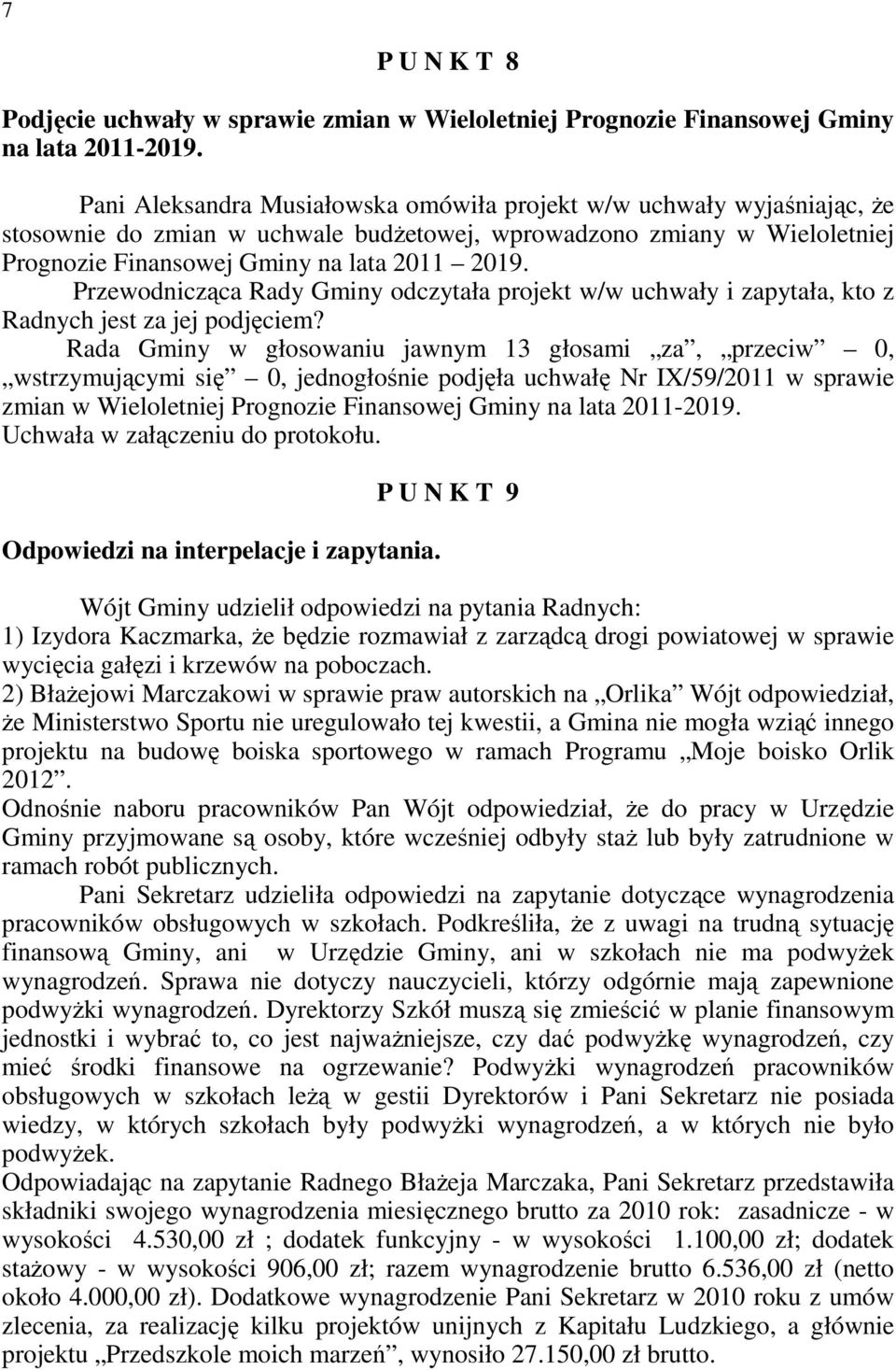 Przewodnicząca Rady Gminy odczytała projekt w/w uchwały i zapytała, kto z Radnych jest za jej podjęciem?