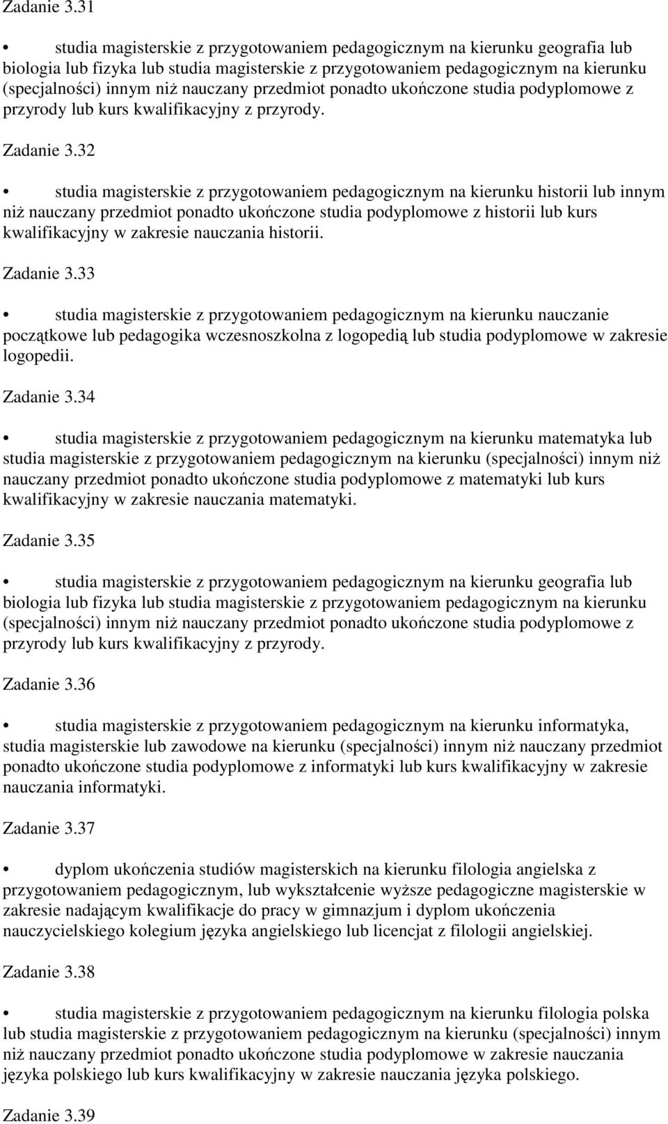 nauczany przedmiot ponadto ukończone studia podyplomowe z przyrody lub kurs kwalifikacyjny z przyrody.