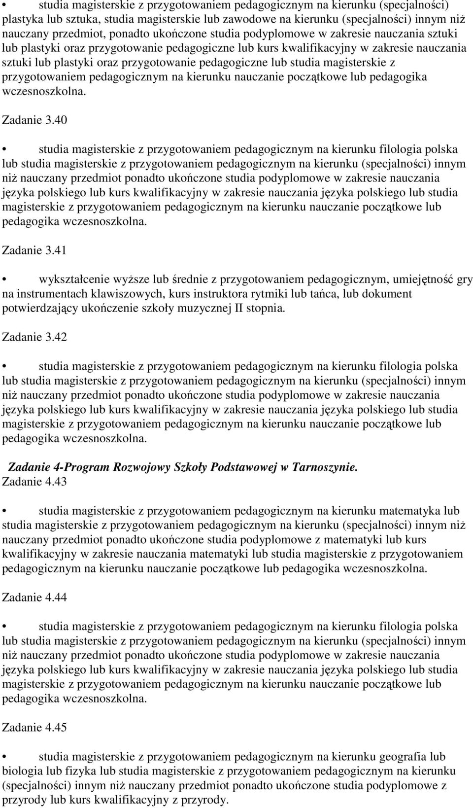 lub studia magisterskie z przygotowaniem pedagogicznym na kierunku nauczanie początkowe lub pedagogika wczesnoszkolna. Zadanie 3.40 Zadanie 3.