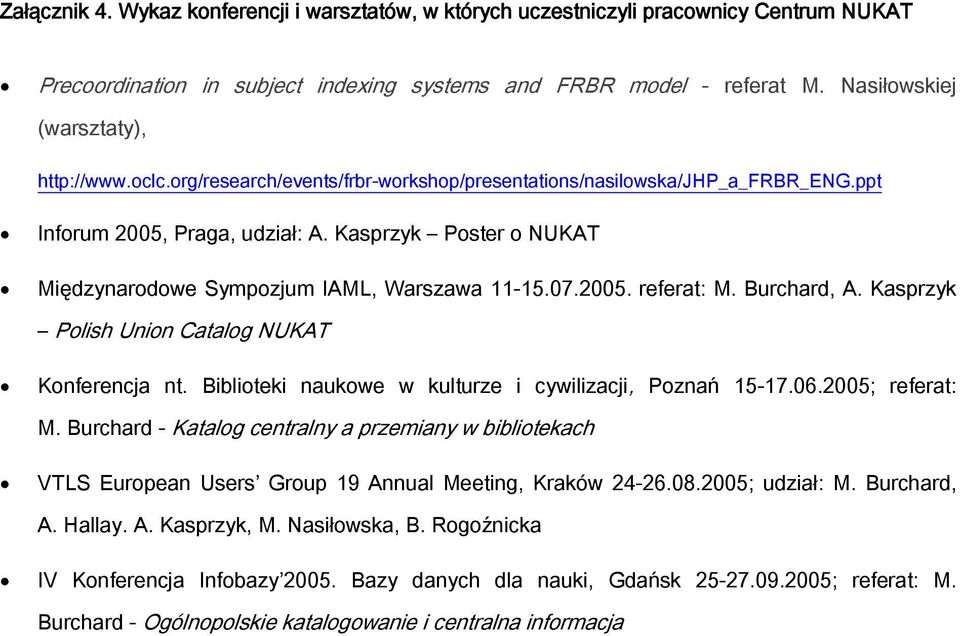 Kasprzyk Poster o NUKAT Międzynarodowe Sympozjum IAML, Warszawa 11-15.07.2005. referat: M. Burchard, A. Kasprzyk Polish Union Catalog NUKAT Konferencja nt.