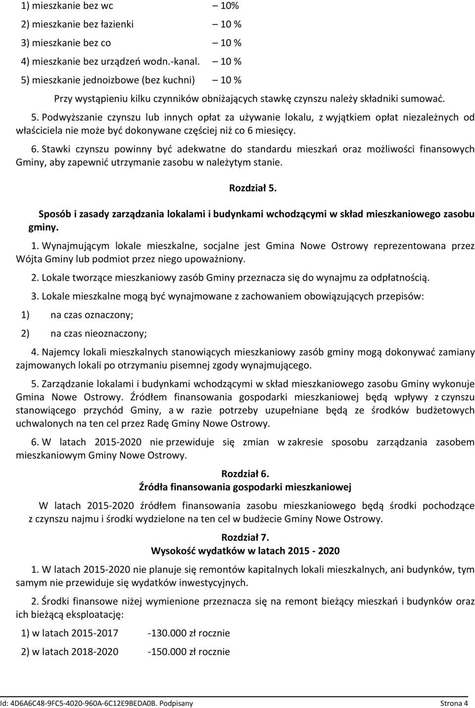 6. Stawki czynszu powinny być adekwatne do standardu mieszkań oraz możliwości finansowych Gminy, aby zapewnić utrzymanie zasobu w należytym stanie. Rozdział 5.